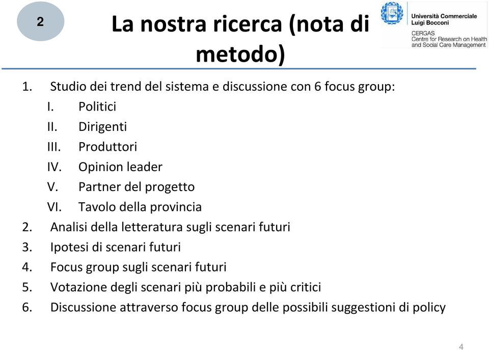 Analisi della letteratura sugli scenari futuri 3. Ipotesi di scenari futuri 4. Focus group sugli scenari futuri 5.