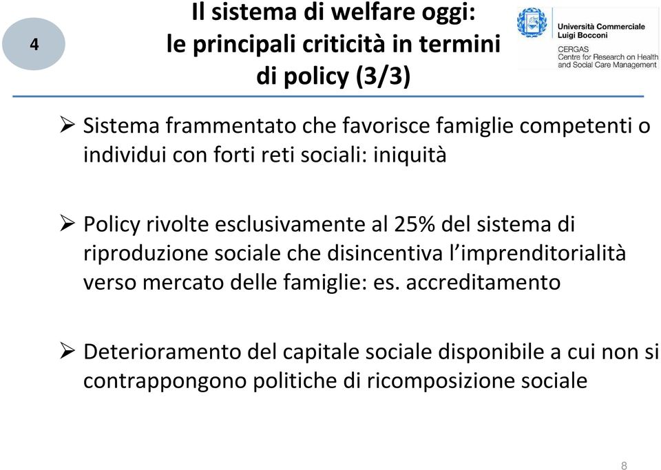 sistema di riproduzione sociale che disincentiva l imprenditorialità verso mercato delle famiglie: es.