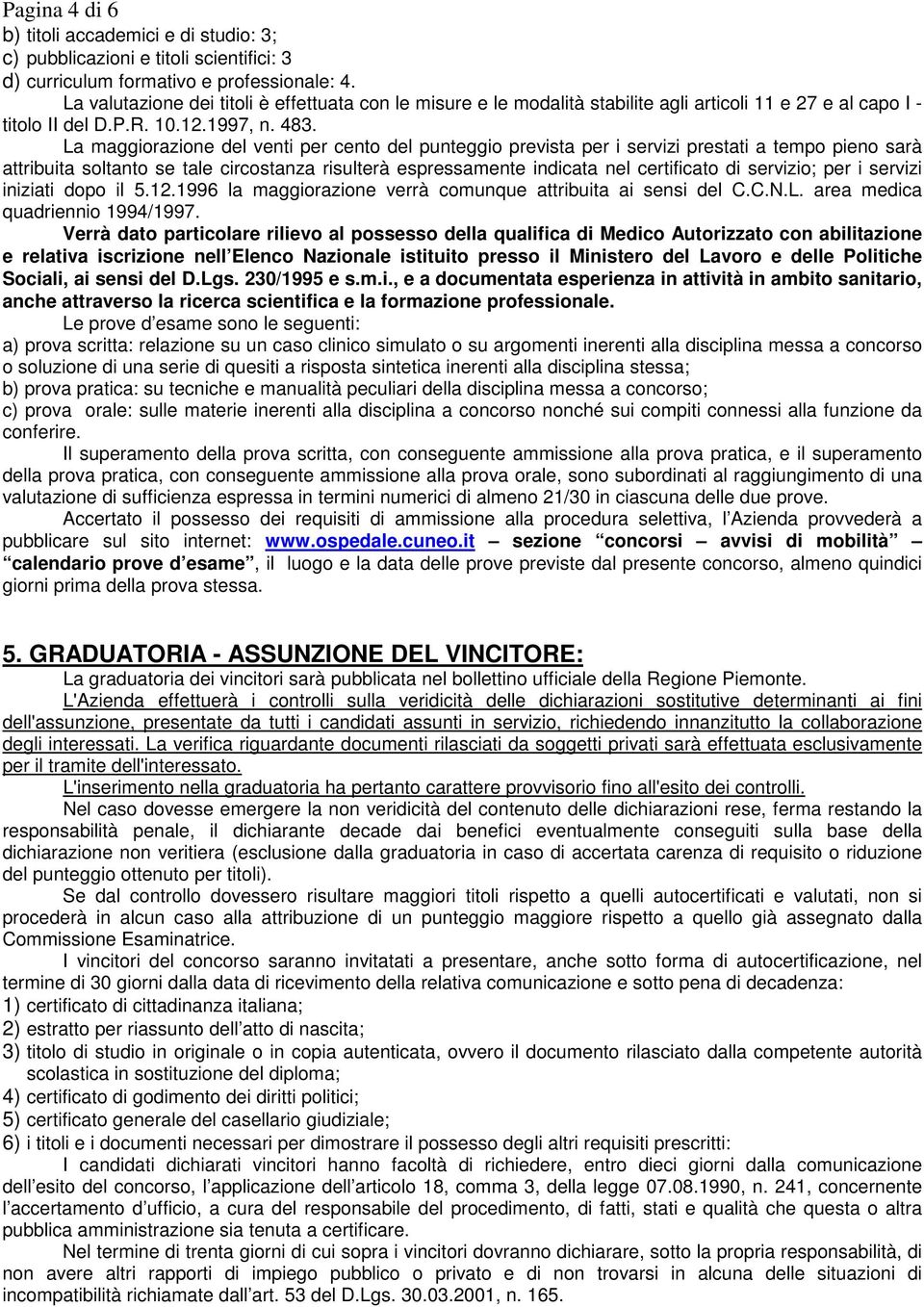 La maggiorazione del venti per cento del punteggio prevista per i servizi prestati a tempo pieno sarà attribuita soltanto se tale circostanza risulterà espressamente indicata nel certificato di