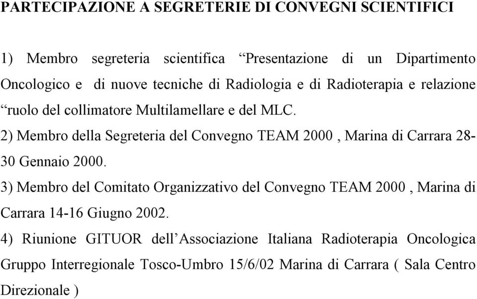 2) Membro della Segreteria del Convegno TEAM 2000, Marina di Carrara 28-30 Gennaio 2000.