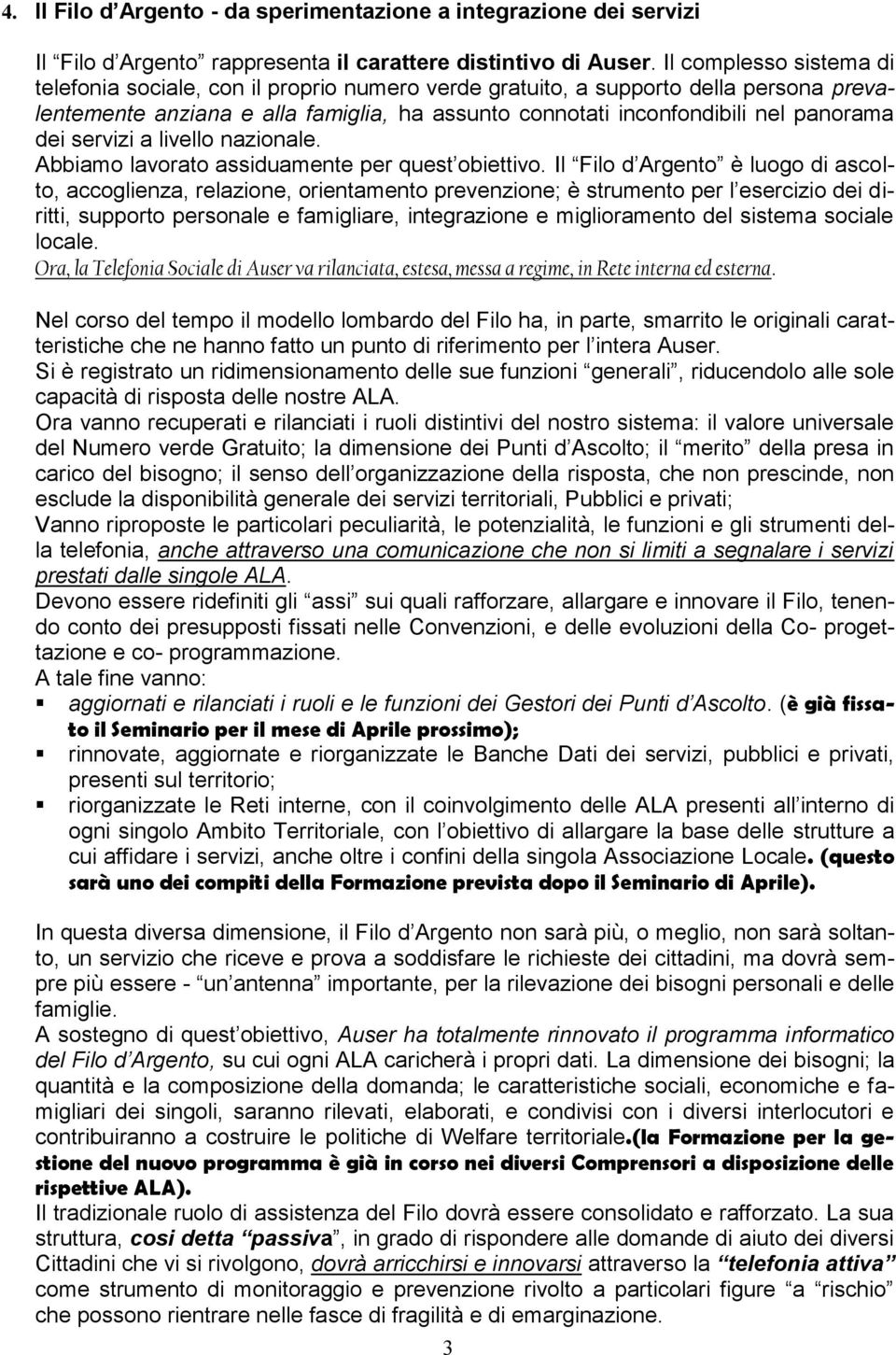 servizi a livello nazionale. Abbiamo lavorato assiduamente per quest obiettivo.