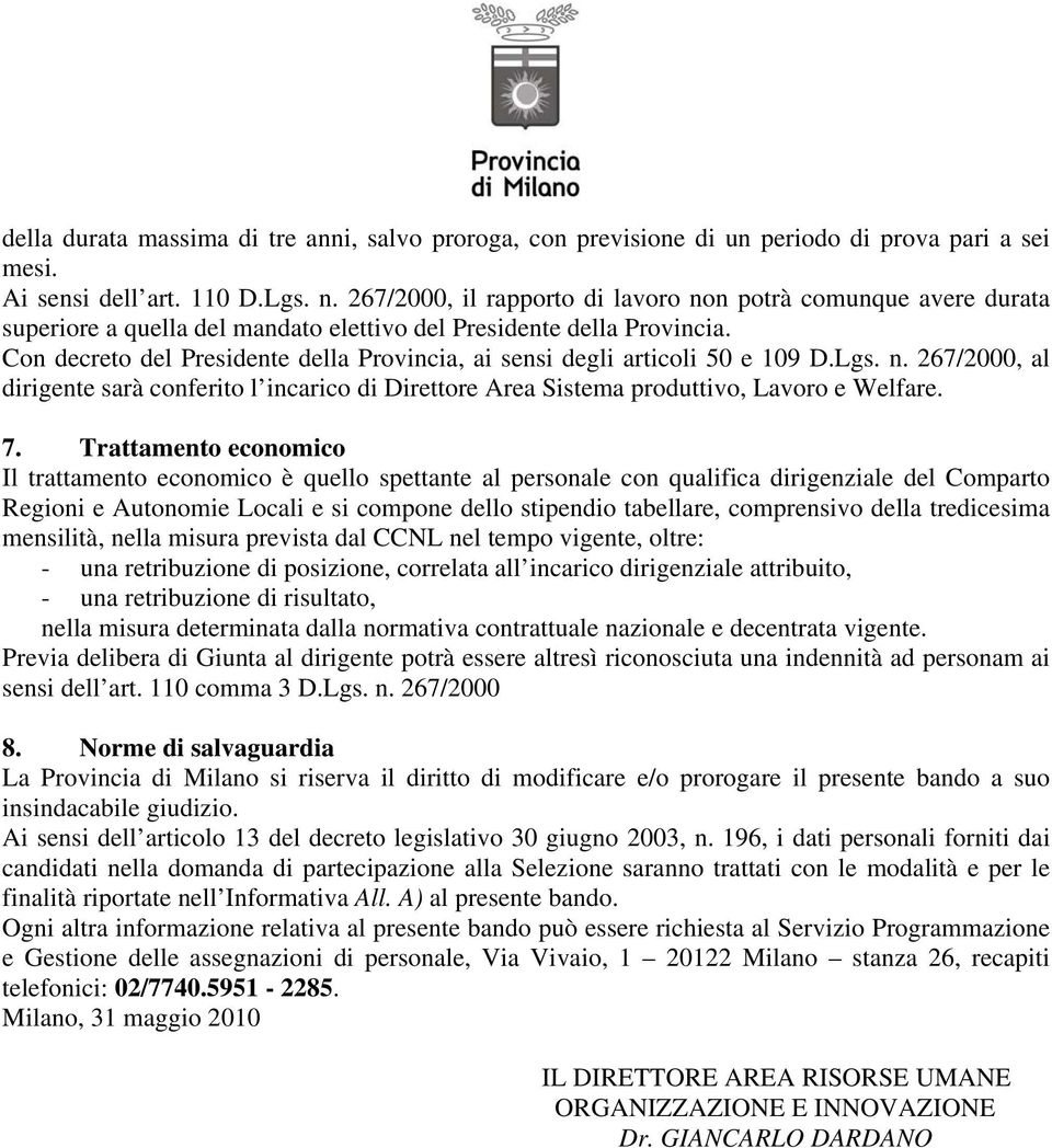 Con decreto del Presidente della Provincia, ai sensi degli articoli 50 e 109 D.Lgs. n. 267/2000, al dirigente sarà conferito l incarico di Direttore Area Sistema produttivo, Lavoro e Welfare. 7.