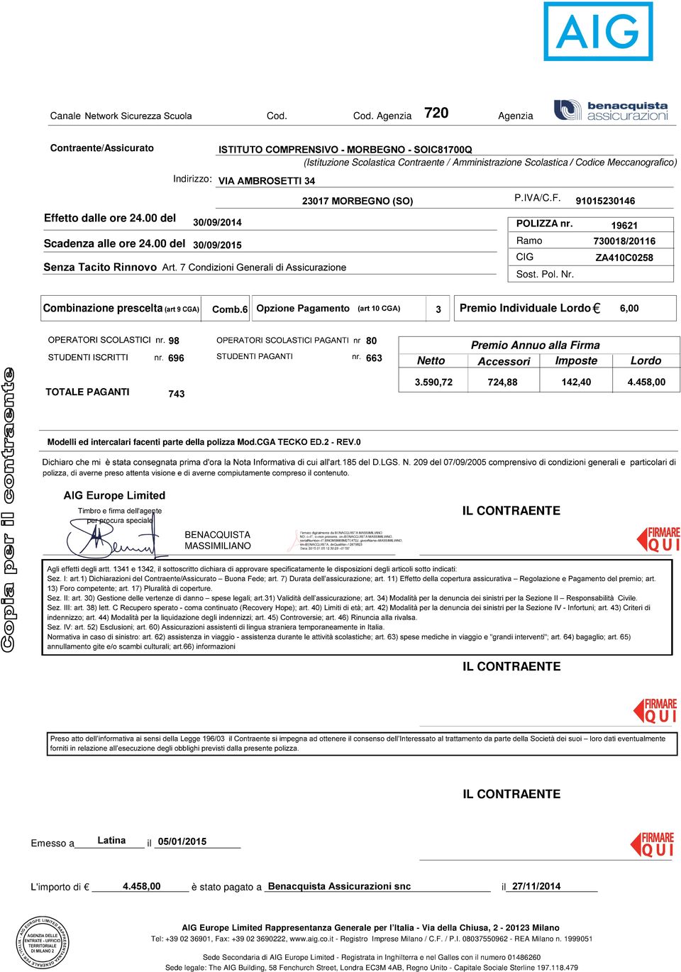 Combinazione prescelta (art 9 CGA) Opzione Pagamento (art 10 CGA) Premio Individuale Lordo OPERATORI SCOLASTICI STUDENTI ISCRITTI OPERATORI SCOLASTICI PAGANTI nr STUDENTI PAGANTI Netto Premio Annuo