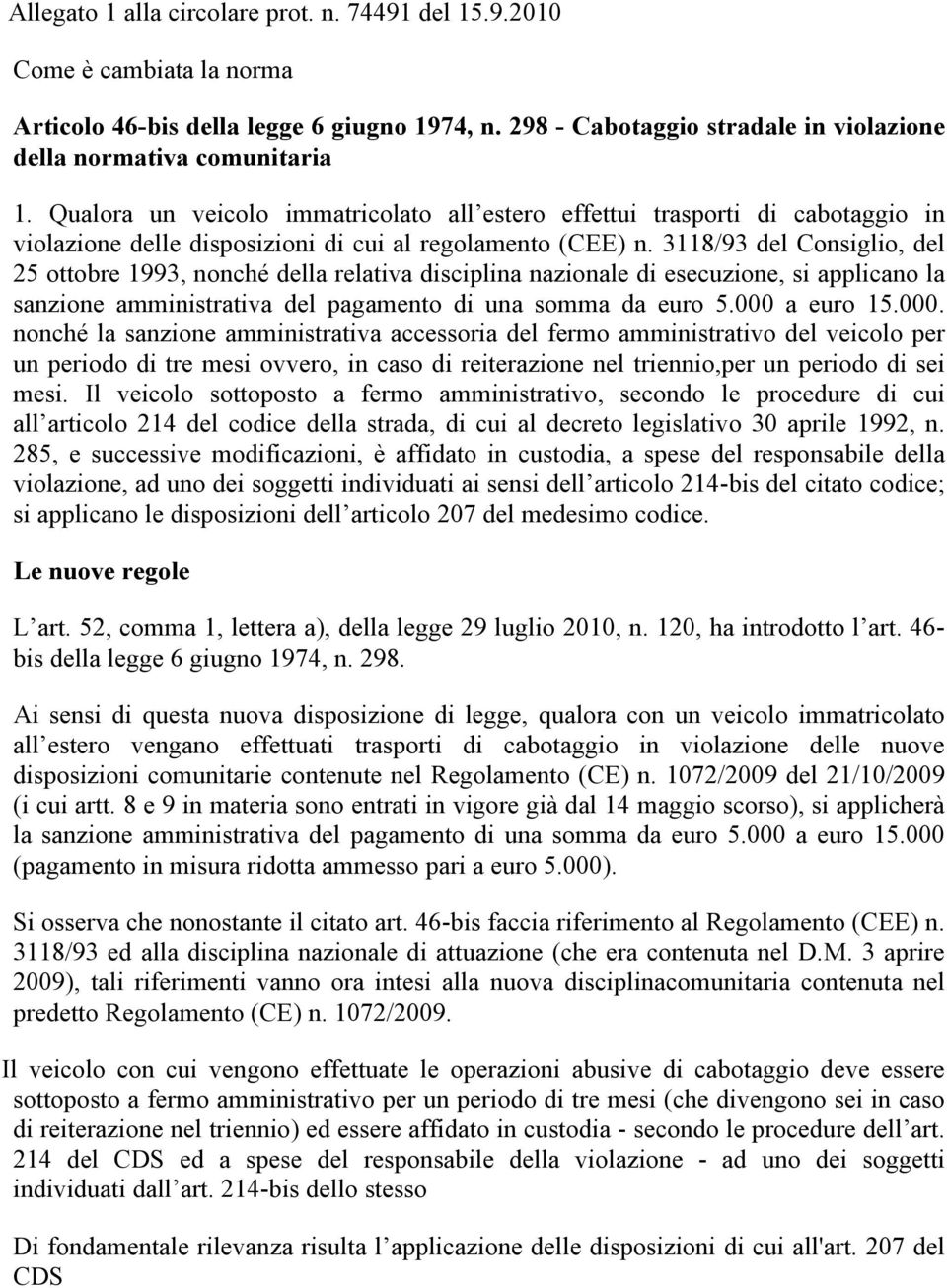 3118/93 del Consiglio, del 25 ottobre 1993, nonché della relativa disciplina nazionale di esecuzione, si applicano la sanzione amministrativa del pagamento di una somma da euro 5.000 