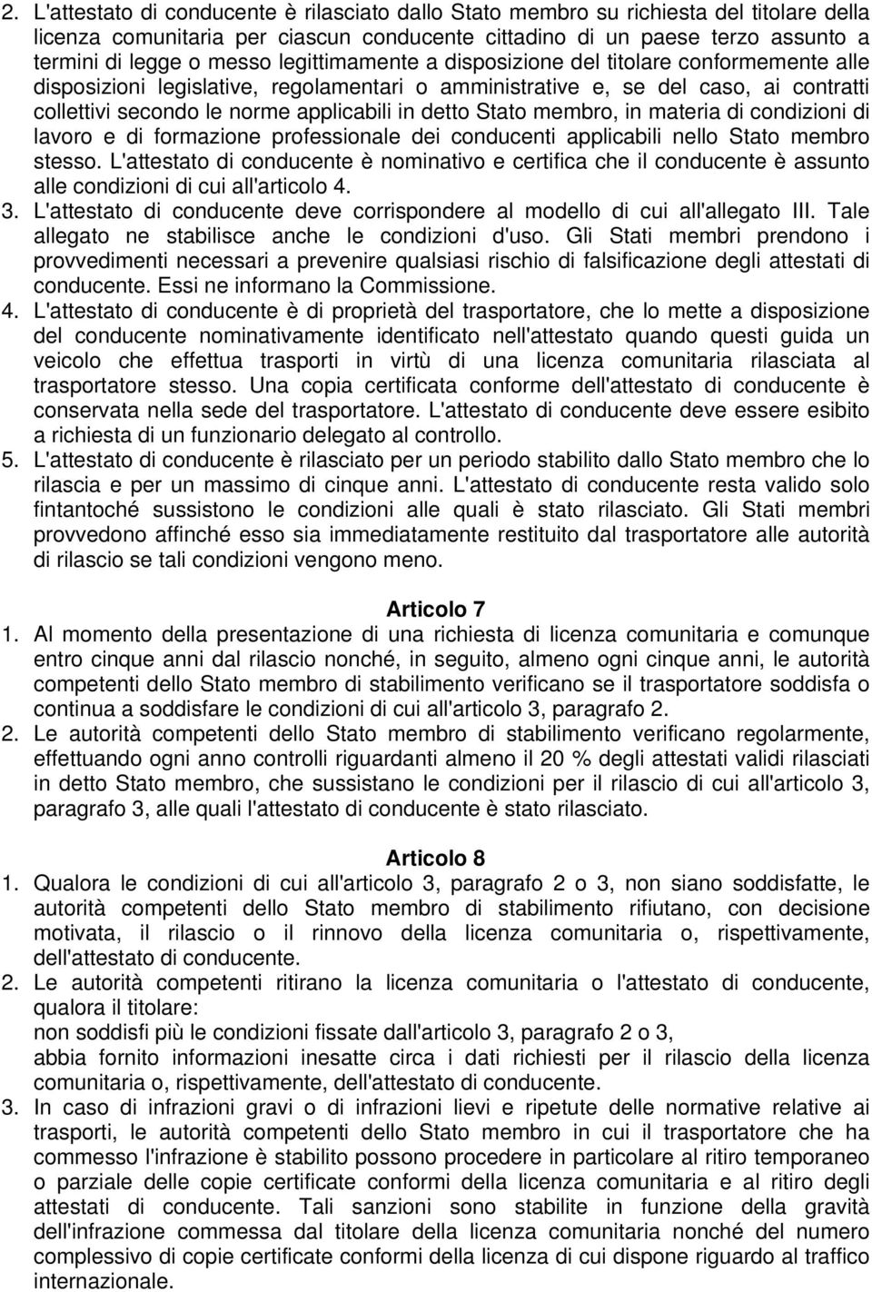 Stato membro, in materia di condizioni di lavoro e di formazione professionale dei conducenti applicabili nello Stato membro stesso.