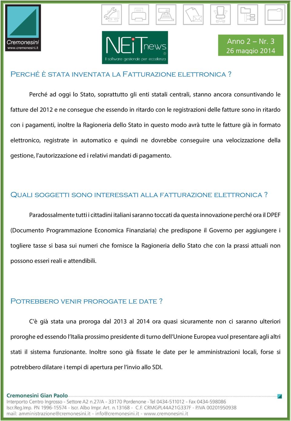 con i pagamenti, inoltre la Ragioneria dello Stato in questo modo avrà tutte le fatture già in formato elettronico, registrate in automatico e quindi ne dovrebbe conseguire una velocizzazione della