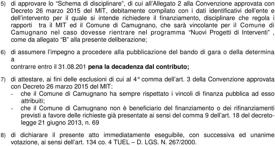 dovesse rientrare nel programma Nuovi Progetti di Interventi, come da allegato B alla presente deliberazione; 6) di assumere l impegno a procedere alla pubblicazione del bando di gara o della