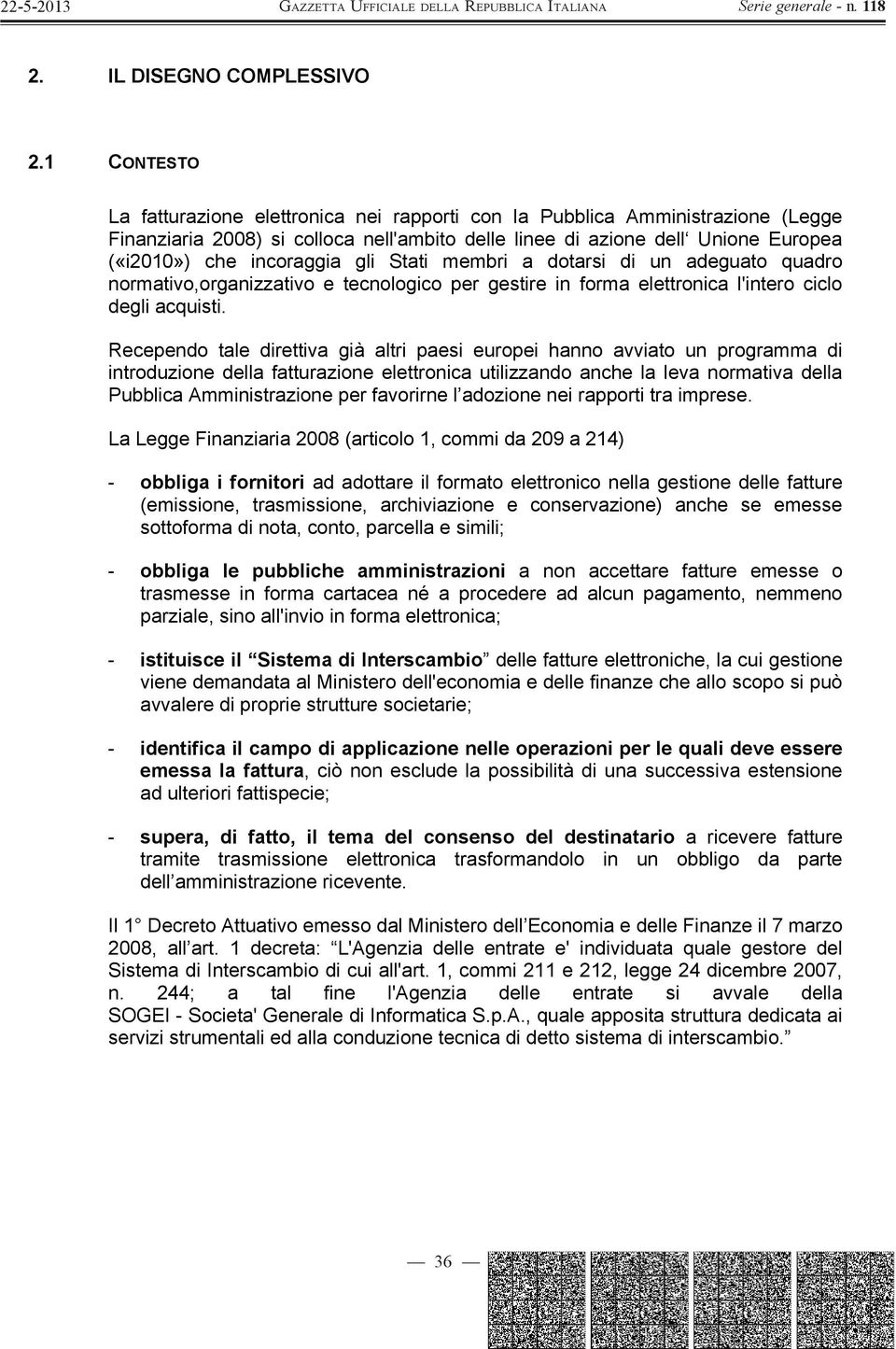 gli Stati membri a dotarsi di un adeguato quadro normativo,organizzativo e tecnologico per gestire in forma elettronica l'intero ciclo degli acquisti.