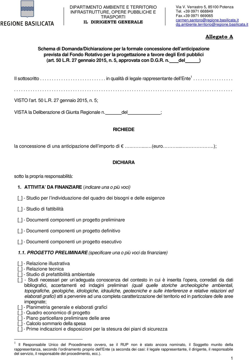 50 L.R. 27 gennaio 2015, n. 5; VISTA la Deliberazione di Giunta Regionale n. del ; RICHIEDE la concessione di una anticipazione dell importo di..... (euro.