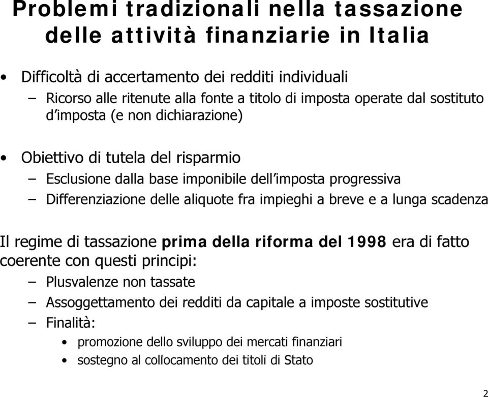 delle aliquote fra impieghi a breve e a lunga scadenza Il regime di tassazione prima della riforma del 1998 era di fatto coerente con questi principi: Plusvalenze non