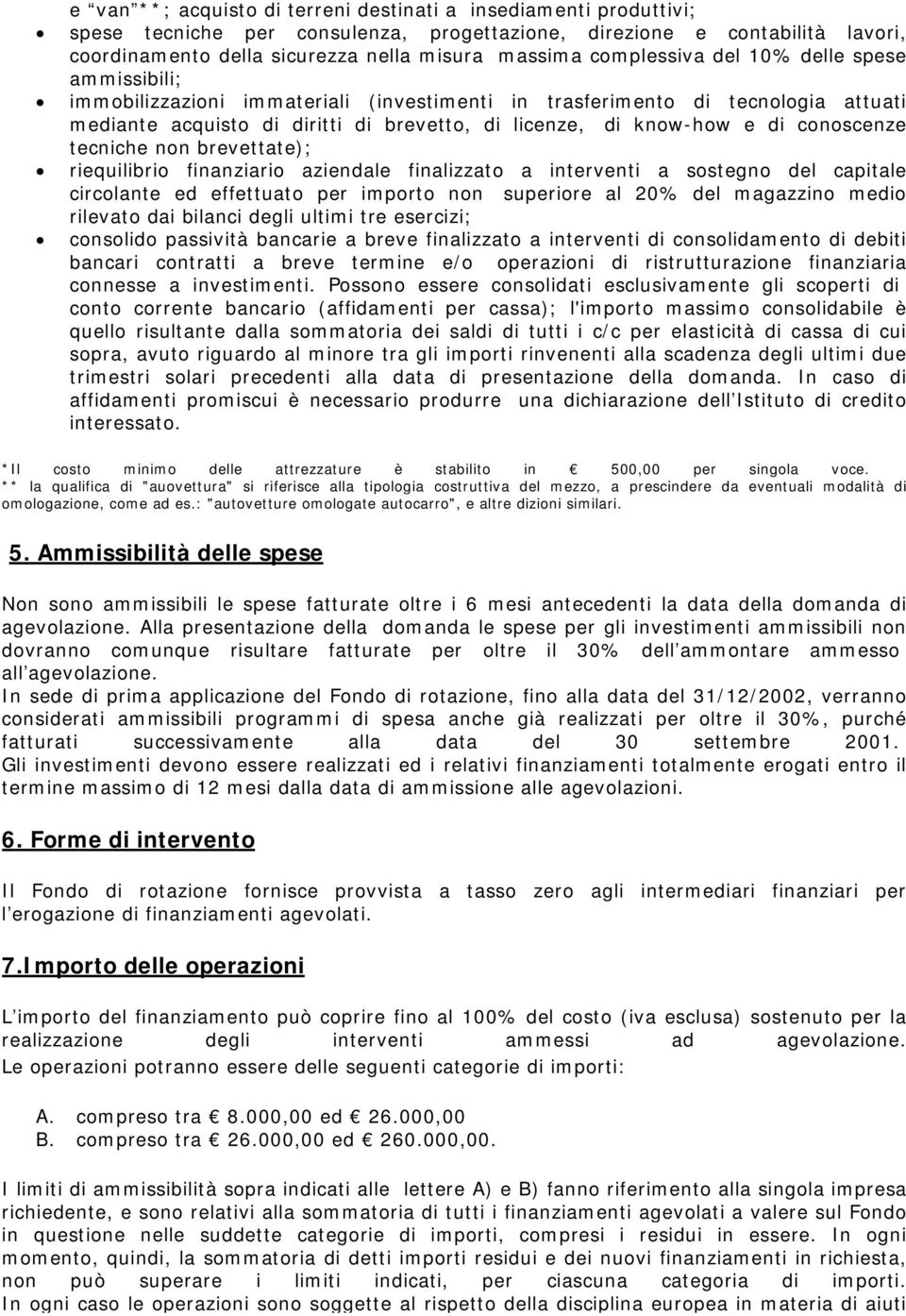 conoscenze tecniche non brevettate); riequilibrio finanziario aziendale finalizzato a interventi a sostegno del capitale circolante ed effettuato per importo non superiore al 20% del magazzino medio