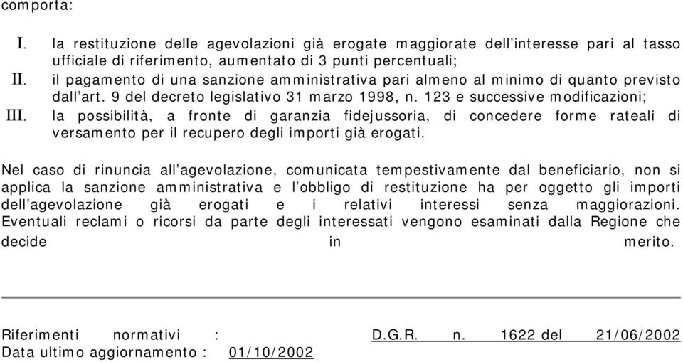 la possibilità, a fronte di garanzia fidejussoria, di concedere forme rateali di versamento per il recupero degli importi già erogati.