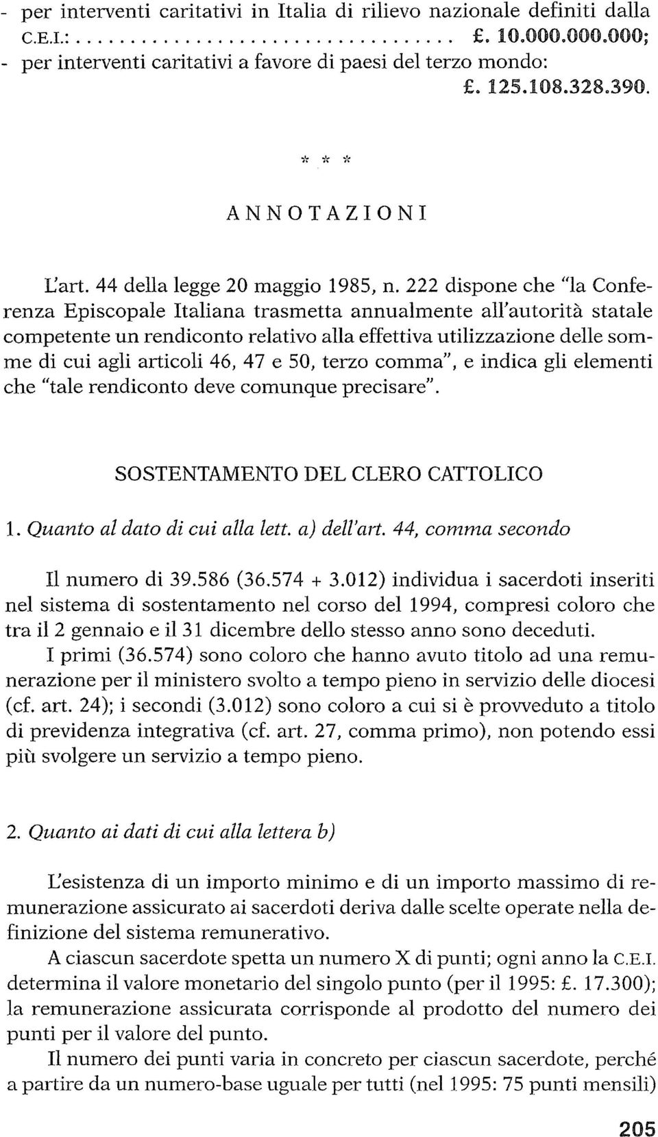 222 dispone che "la Conferenza Episcopale Italiana trasmetta annualmente all'autorità statale competente un rendiconto relativo alla effettiva utilizzazione delle somme di cui agli articoli 46, 47 e