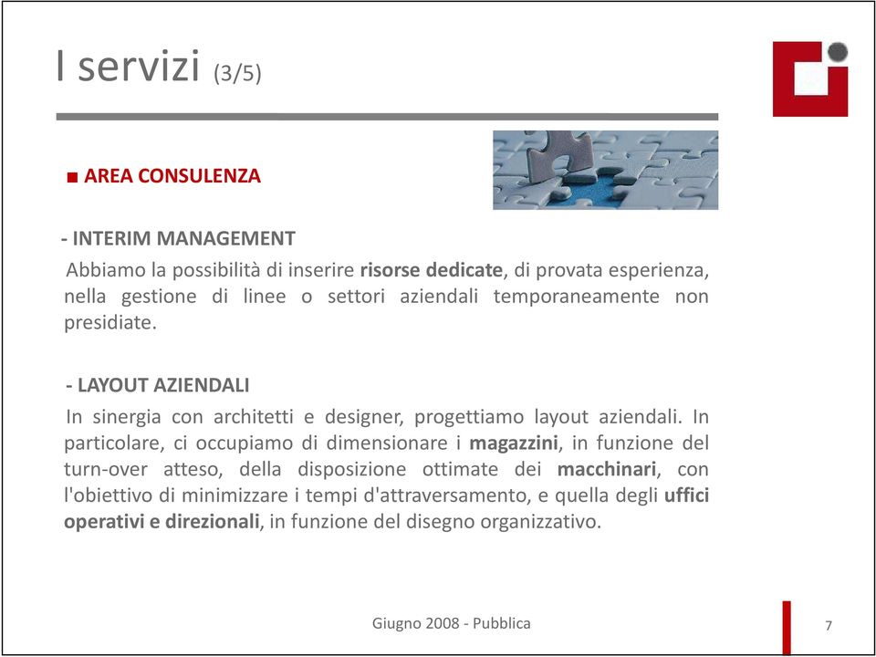 -LAYOUT AZIENDALI In sinergia con architetti e designer, progettiamo layout aziendali.