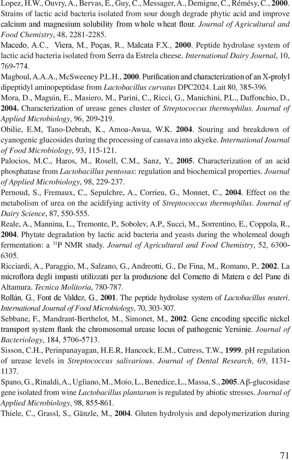 Journal of Agricultural and Food Chemistry, 48, 2281-2285. Macedo, A.C., Viera, M., Poças, R., Malcata F.X., 2000.