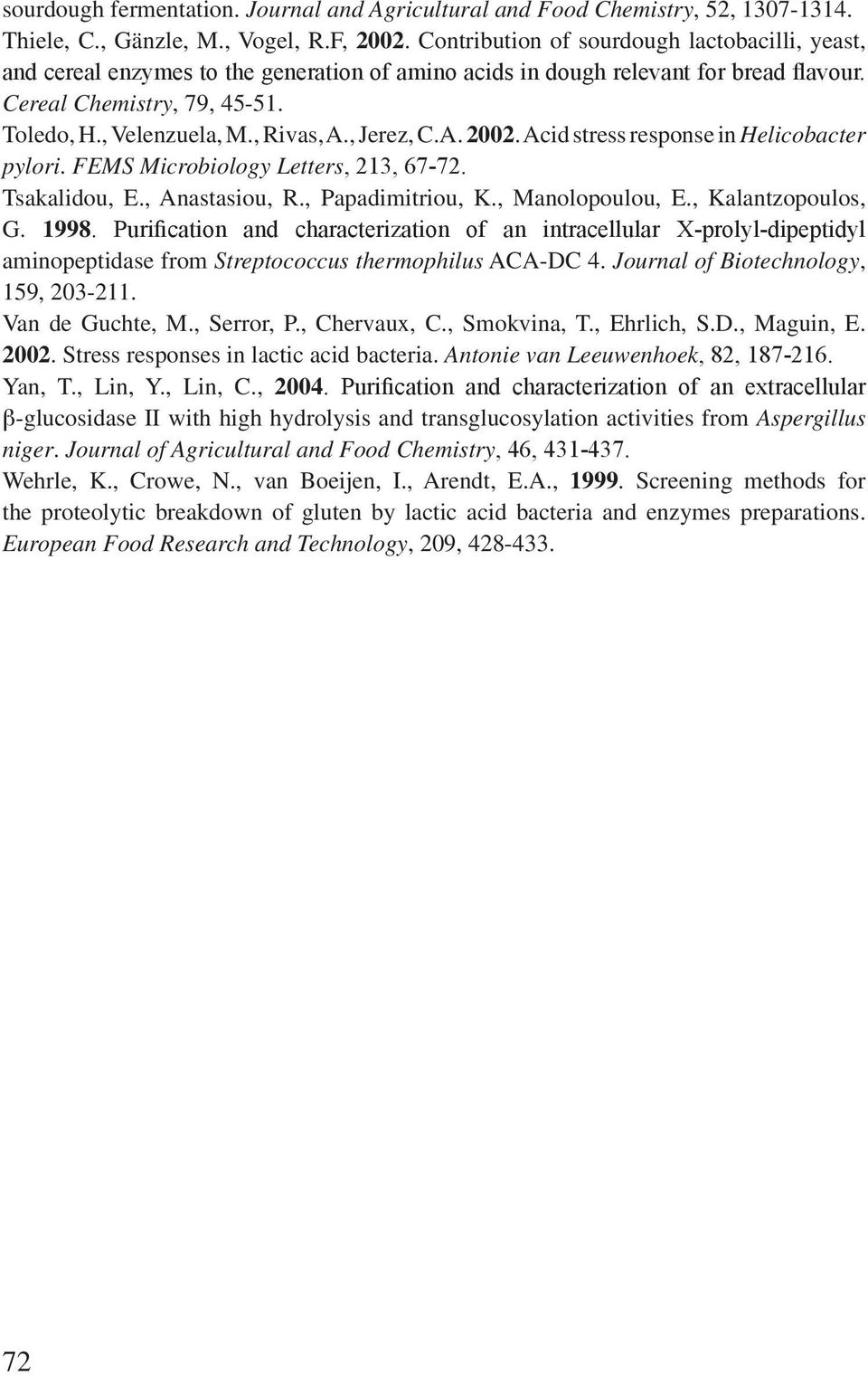 , Rivas, A., Jerez, C.A. 2002. Acid stress response in Helicobacter pylori. FEMS Microbiology Letters, 213, 67-72. Tsakalidou, E., Anastasiou, R., Papadimitriou, K., Manolopoulou, E.
