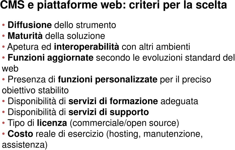 personalizzate per il preciso obiettivo stabilito Disponibilità di servizi di formazione adeguata Disponibilità di