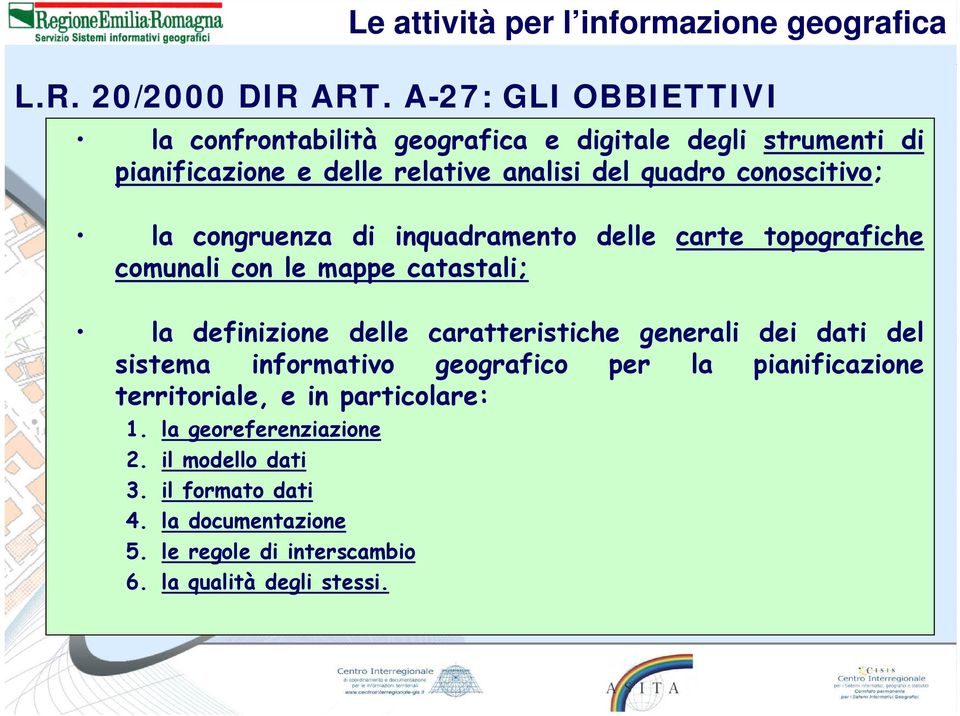 conoscitivo; la congruenza di inquadramento delle carte topografiche comunali con le mappe catastali; la definizione delle