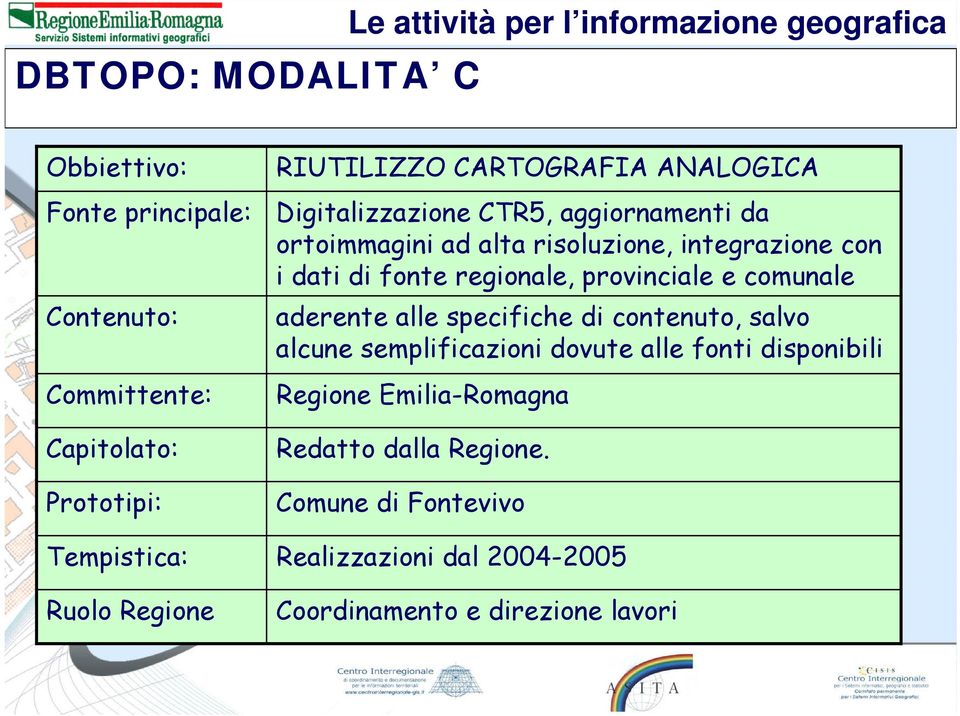 integrazione con i dati di fonte regionale, provinciale e comunale aderente alle specifiche di contenuto, salvo alcune semplificazioni