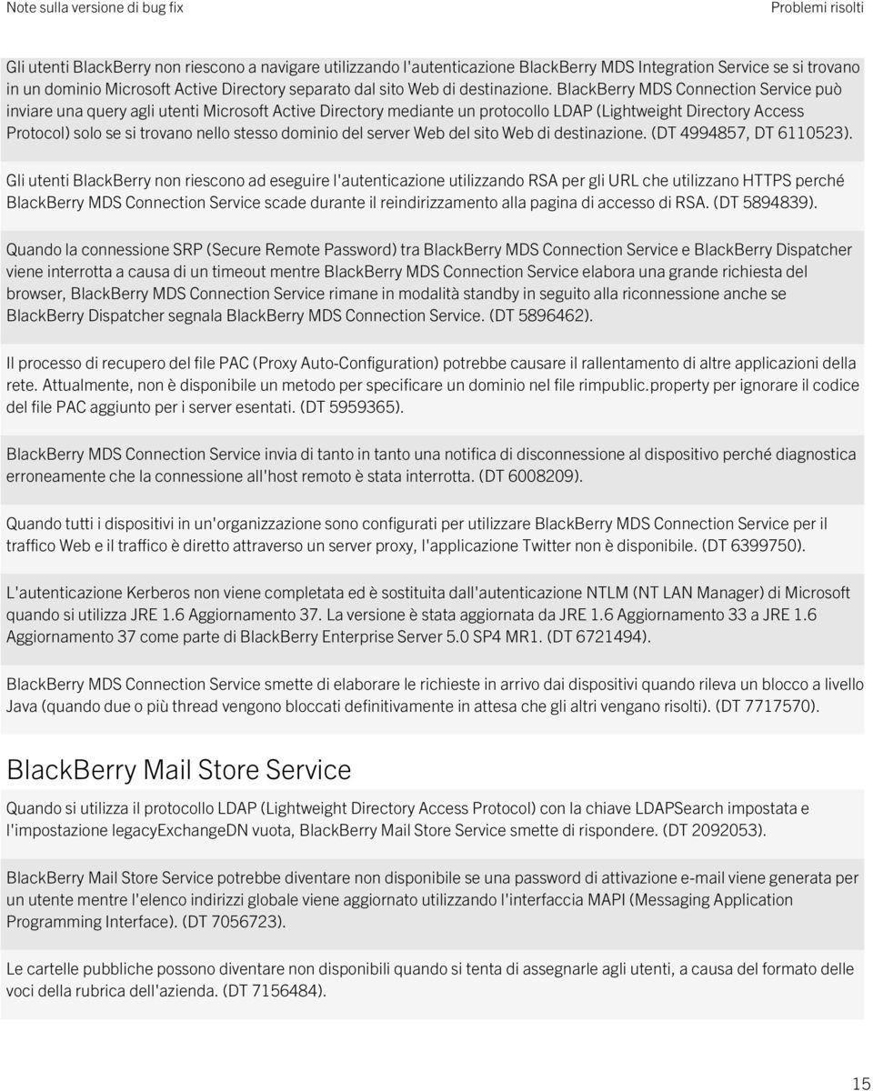 BlackBerry MDS Connection Service può inviare una query agli utenti Microsoft Active Directory mediante un protocollo LDAP (Lightweight Directory Access Protocol) solo se si trovano nello stesso