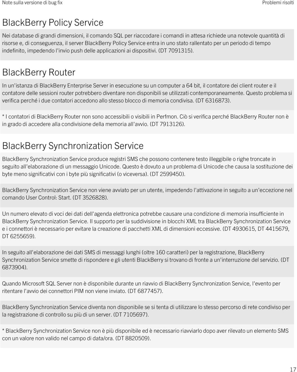 BlackBerry Router In un'istanza di BlackBerry Enterprise Server in esecuzione su un computer a 64 bit, il contatore dei client router e il contatore delle sessioni router potrebbero diventare non