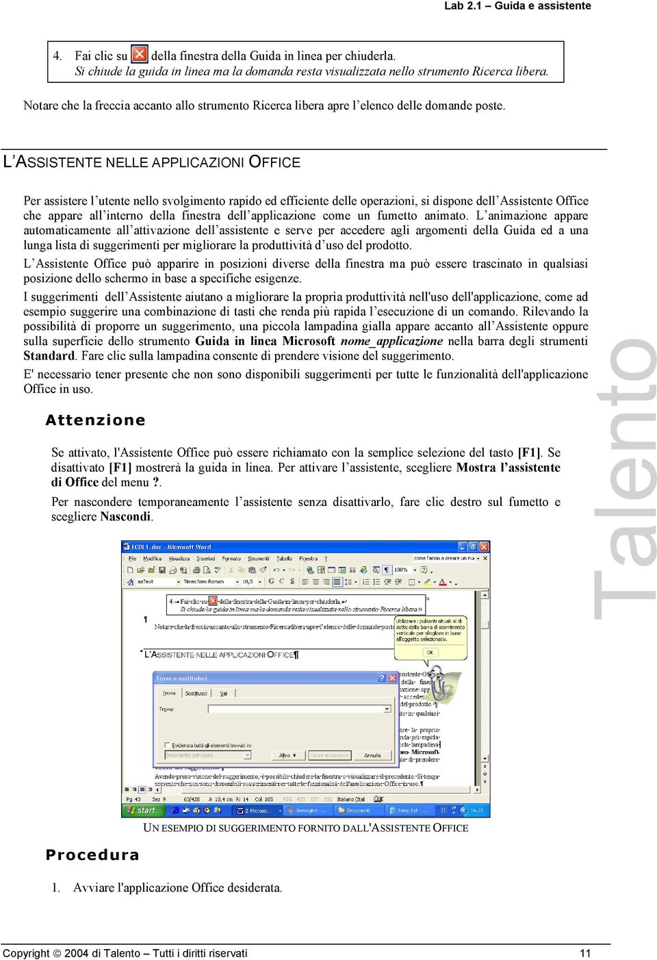 L ASSISTENTE NELLE APPLICAZIONI OFFICE Per assistere l utente nello svolgimento rapido ed efficiente delle operazioni, si dispone dell Assistente Office che appare all interno della finestra dell