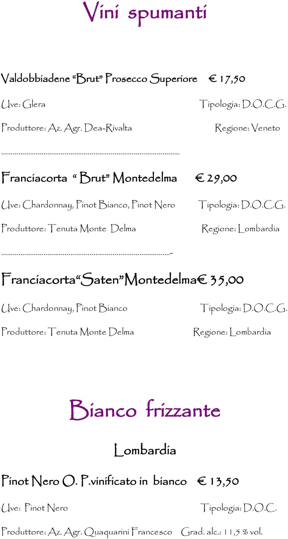 Regione: Lombardia.- Franciacorta Saten Montedelma 35,00 Uve: Chardonnay, Pinot Bianco Produttore: Tenuta Monte Delma G.