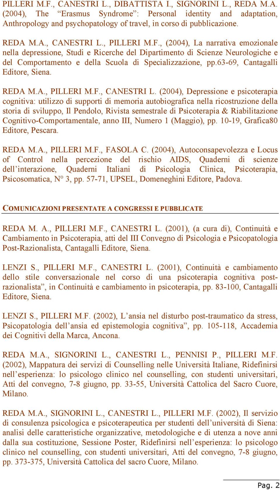 , (2004), La narrativa emozionale nella depressione, Studi e Ricerche del Dipartimento di Scienze Neurologiche e del Comportamento e della Scuola di Specializzazione, pp.