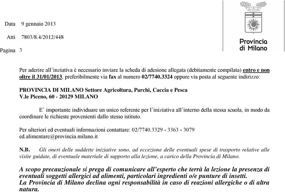 istituto. Per ulteriori ed eventuali informazioni contattare: 02/7740.3329-3363 - 3079 ed.alimentare@provincia.milano.it N.B.