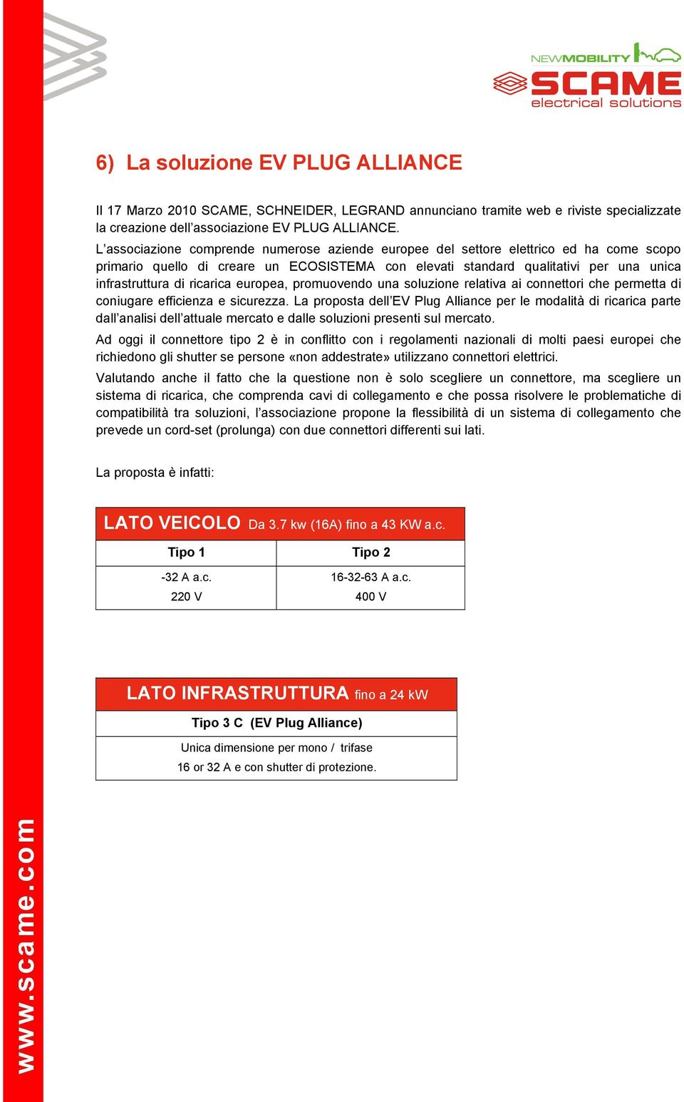 ricarica europea, promuovendo una soluzione relativa ai connettori che permetta di coniugare efficienza e sicurezza.