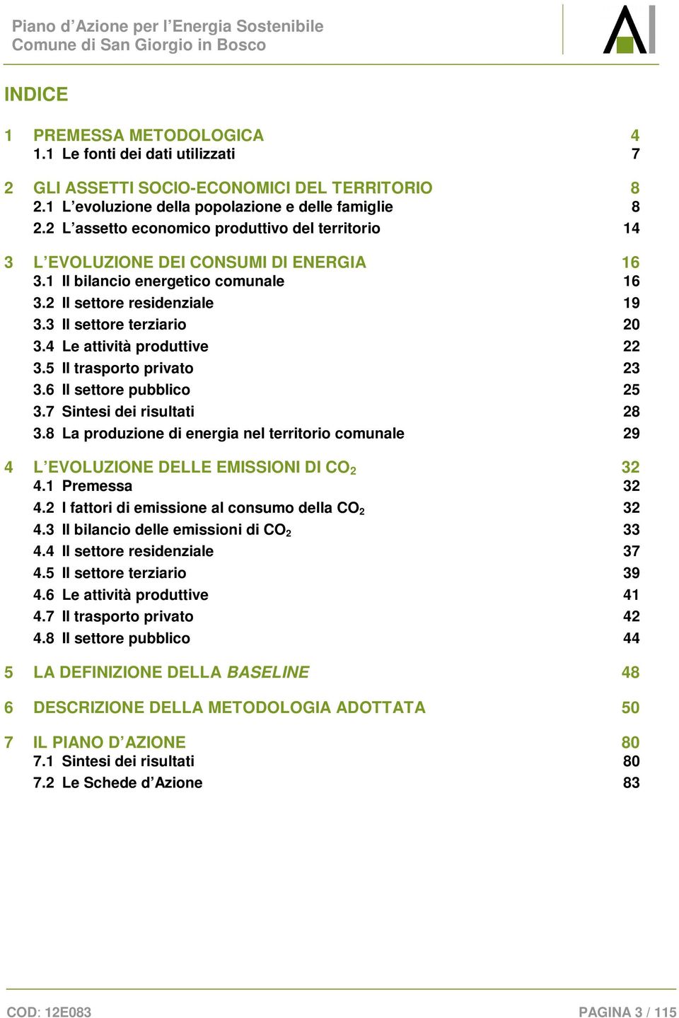 4 Le attività produttive 22 3.5 Il trasporto privato 23 3.6 Il settore pubblico 25 3.7 Sintesi dei risultati 28 3.