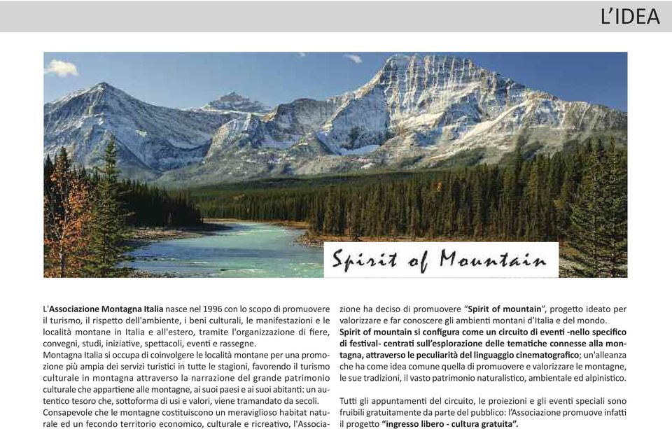 Montagna Italia si occupa di coinvolgere le località montane per una promozione più ampia dei servizi turistici in tutte le stagioni, favorendo il turismo culturale in montagna attraverso la