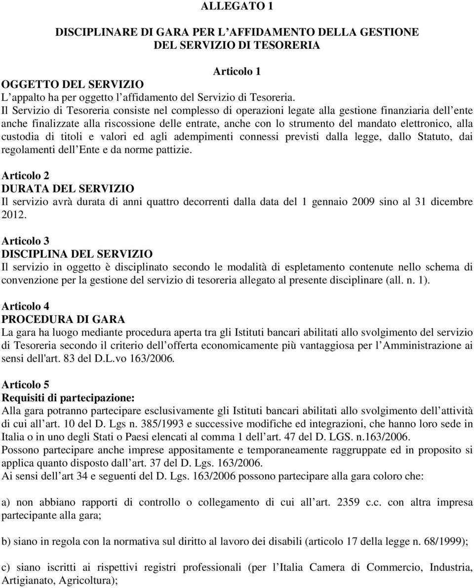 elettronico, alla custodia di titoli e valori ed agli adempimenti connessi previsti dalla legge, dallo Statuto, dai regolamenti dell Ente e da norme pattizie.