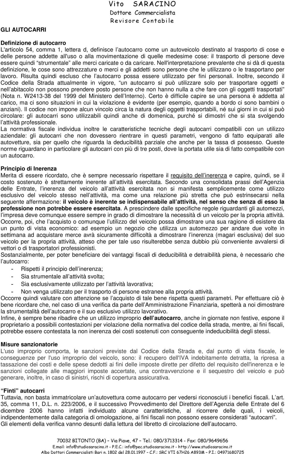 Nell'interpretazione prevalente che si dà di questa definizione, le cose sono attrezzature o merci e gli addetti sono persone che le utilizzano o le trasportano per lavoro.