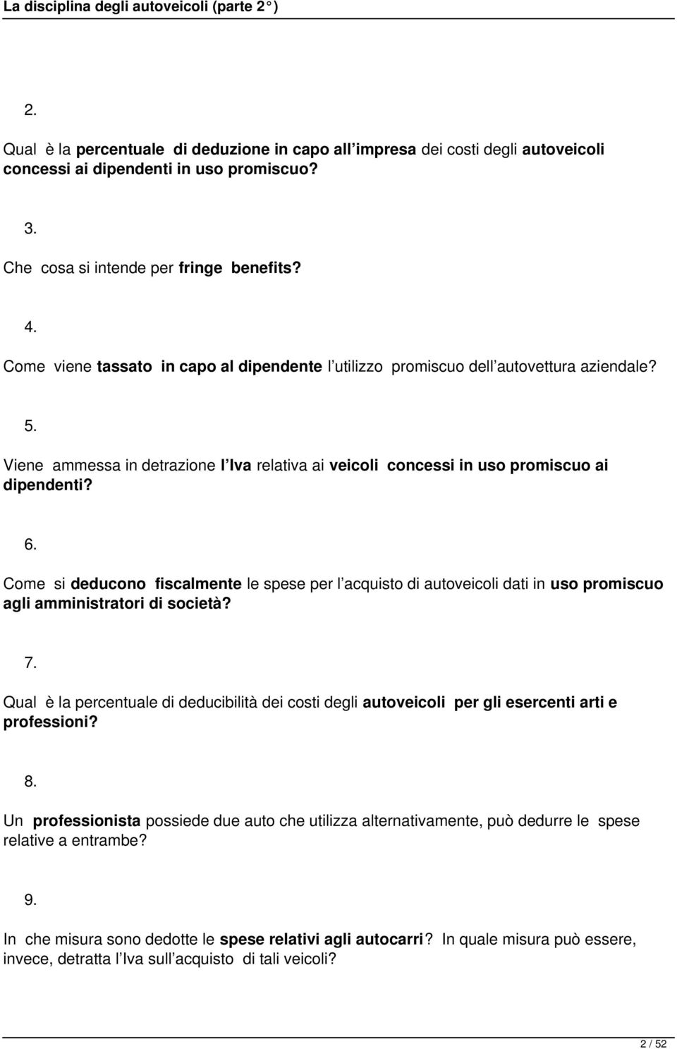 Come si deducono fiscalmente le spese per l acquisto di autoveicoli dati in uso promiscuo agli amministratori di società? 7.