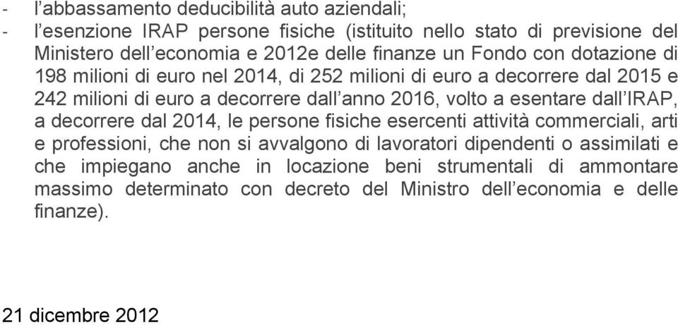 a esentare dall IRAP, a decorrere dal 2014, le persone fisiche esercenti attività commerciali, arti e professioni, che non si avvalgono di lavoratori dipendenti o