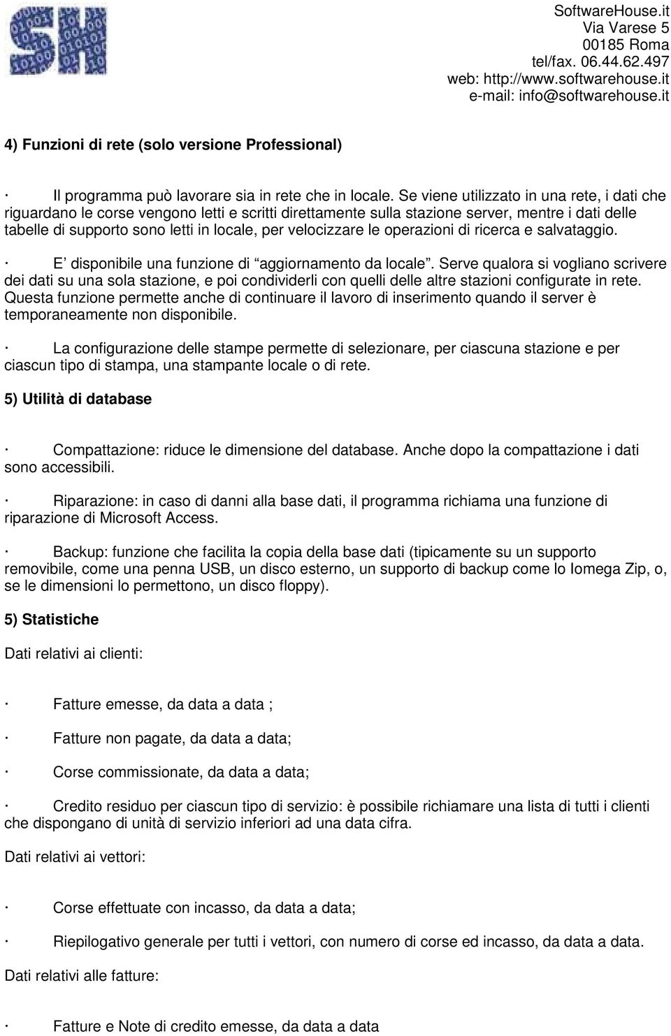 velocizzare le operazioni di ricerca e salvataggio. E disponibile una funzione di aggiornamento da locale.