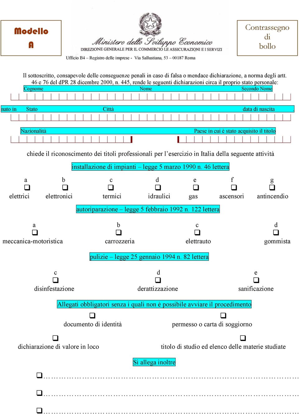 Nazionalità Paese in cui è stato acquisito il titolo chiede il riconoscimento dei titoli professionali per l esercizio in Italia della seguente attività installazione di impianti legge 5 marzo 1990 n.