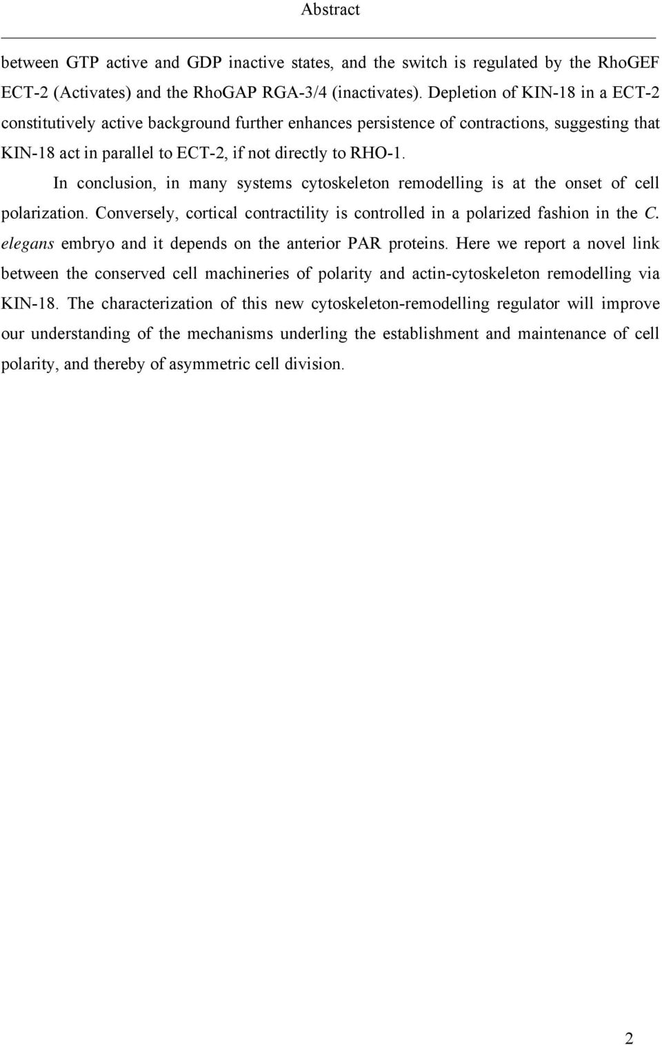 In conclusion, in many systems cytoskeleton remodelling is at the onset of cell polarization. Conversely, cortical contractility is controlled in a polarized fashion in the C.