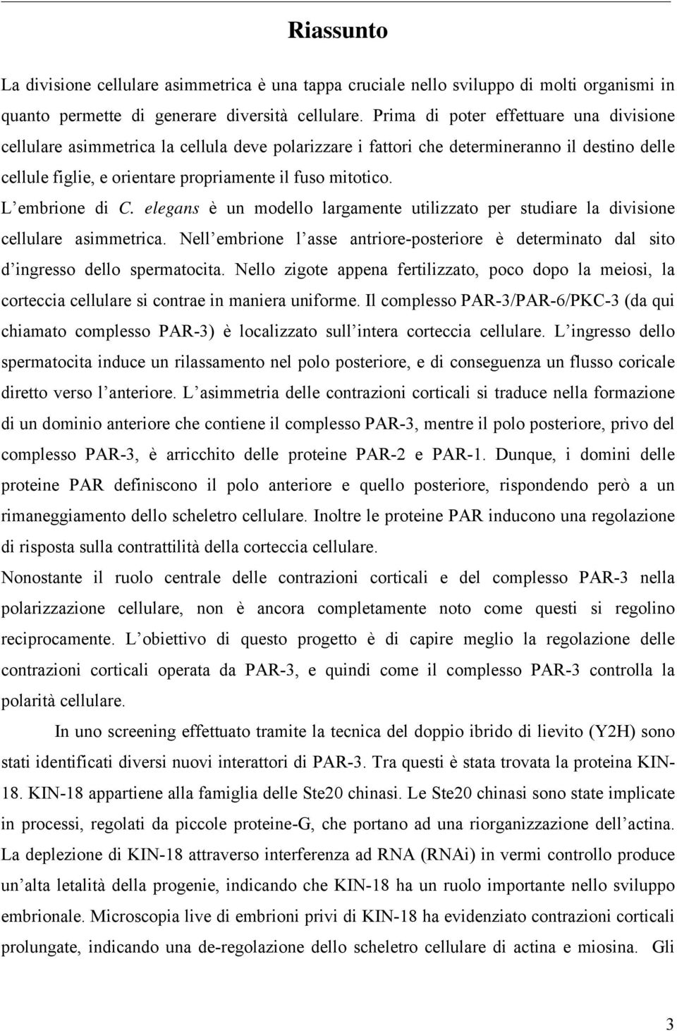 L embrione di C. elegans è un modello largamente utilizzato per studiare la divisione cellulare asimmetrica.