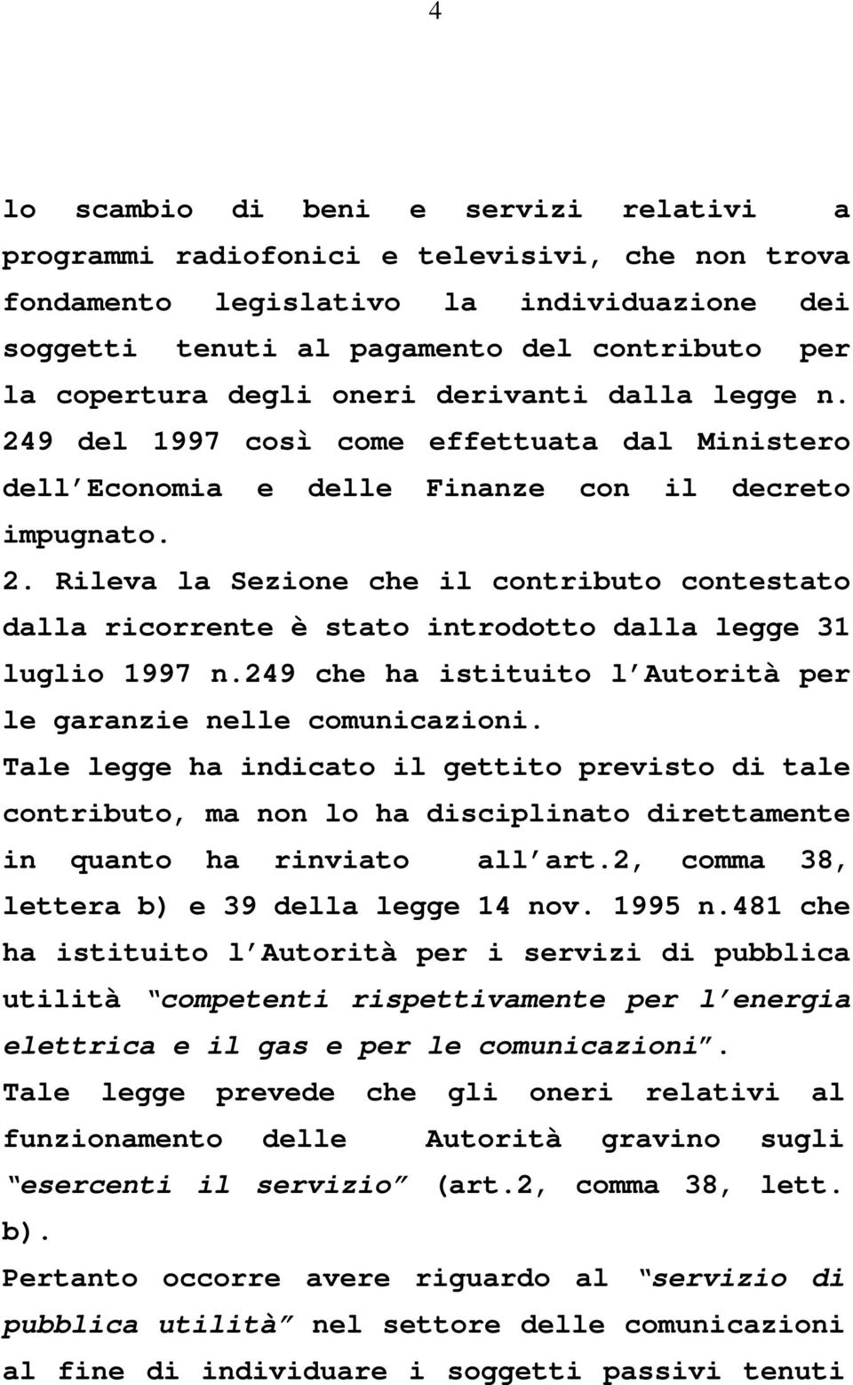 249 che ha istituito l Autorità per le garanzie nelle comunicazioni.