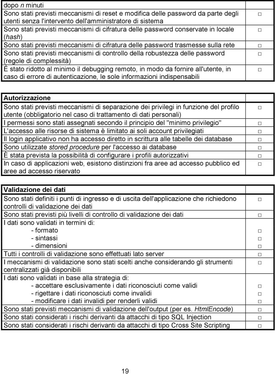 (regole di complessità) É stato ridotto al minimo il debugging remoto, in modo da fornire all'utente, in caso di errore di autenticazione, le sole informazioni indispensabili Autorizzazione Sono