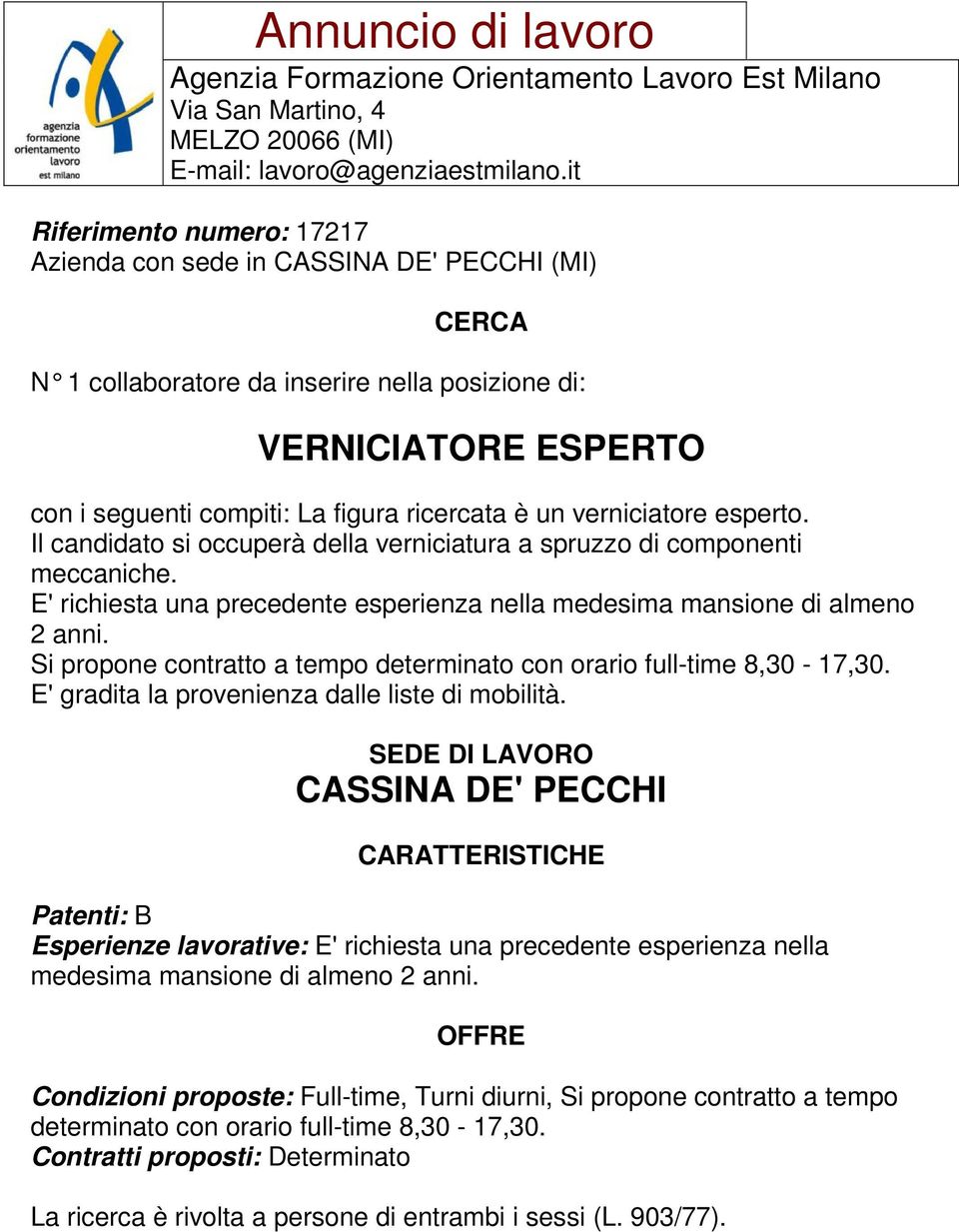 Si propone contratto a tempo determinato con orario full-time 8,30-17,30. E' gradita la provenienza dalle liste di mobilità.