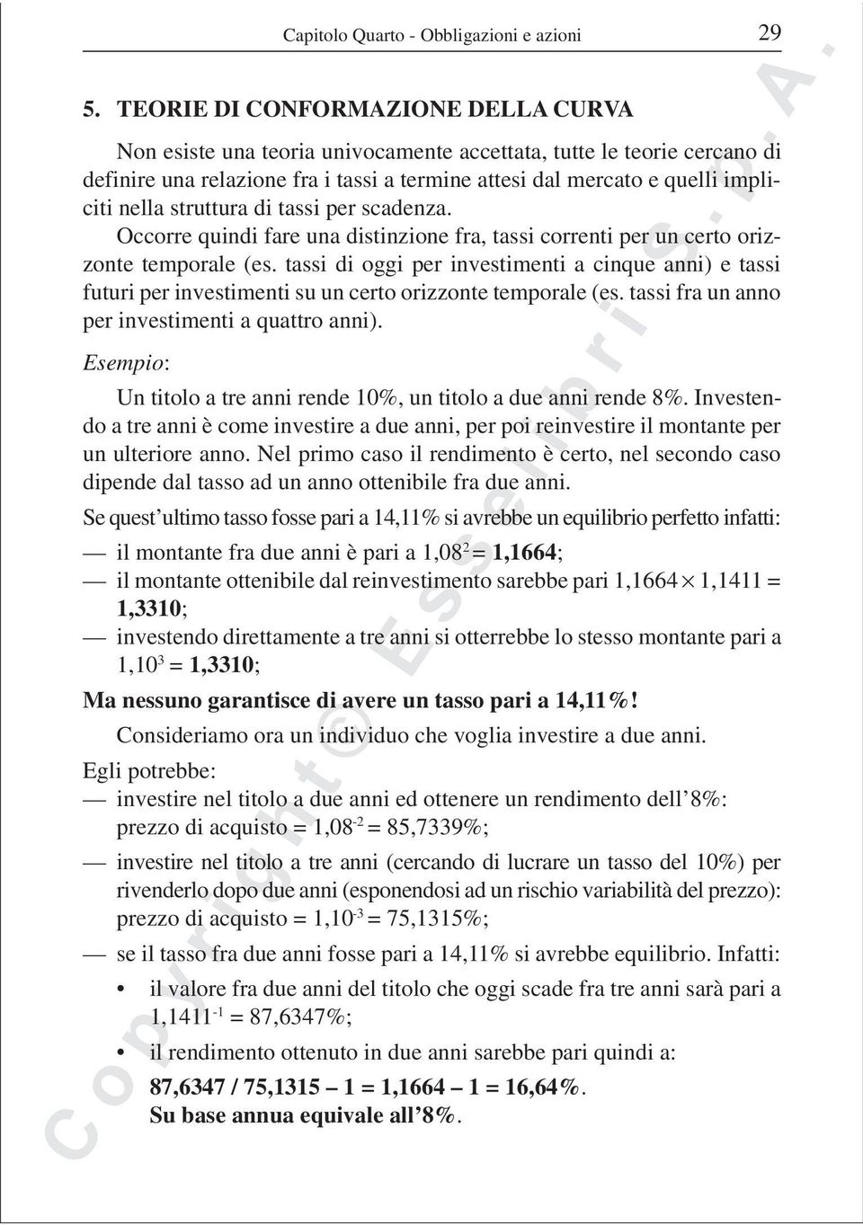 struttura di tassi per scadenza. Occorre quindi fare una distinzione fra, tassi correnti per un certo orizzonte temporale (es.