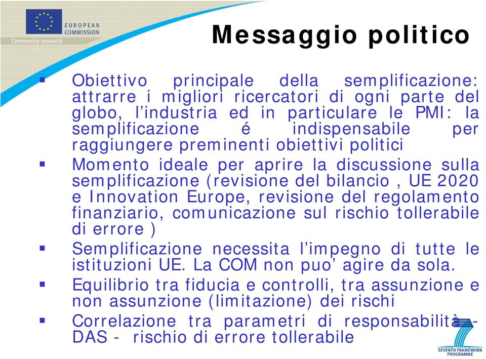 revisione del regolamento finanziario, comunicazione sul rischio tollerabile di errore ) Semplificazione necessita l impegno di tutte le istituzioni UE.