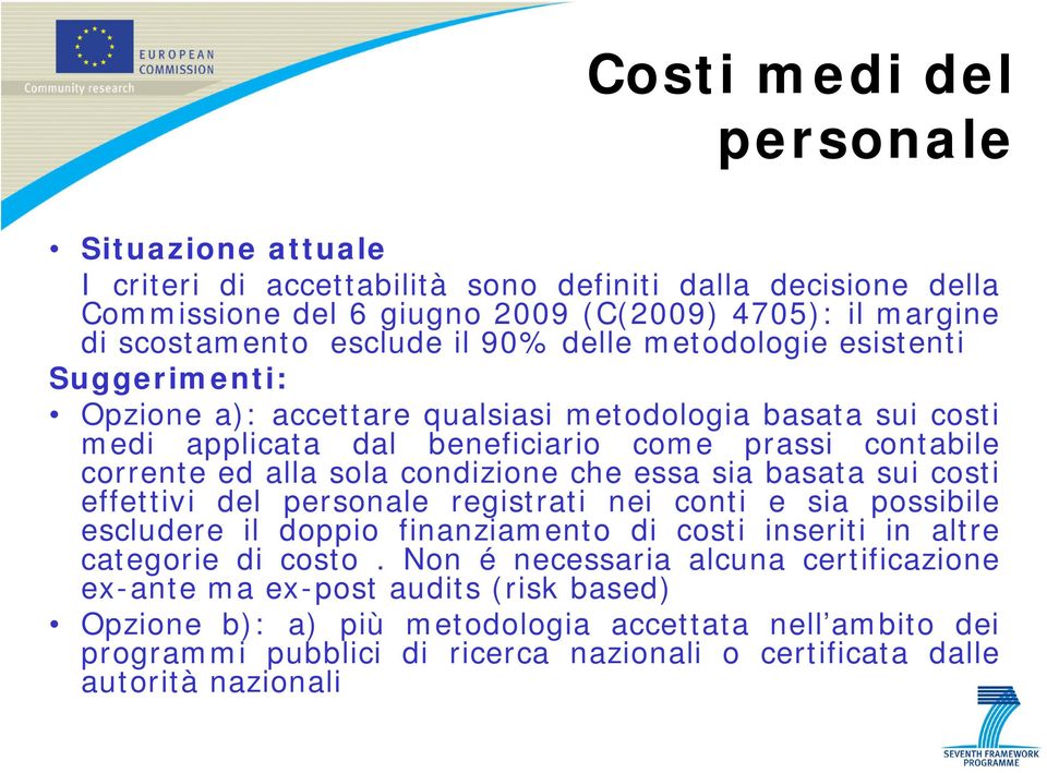 condizione che essa sia basata sui costi effettivi del personale registrati nei conti e sia possibile escludere il doppio finanziamento di costi inseriti in altre categorie di costo.