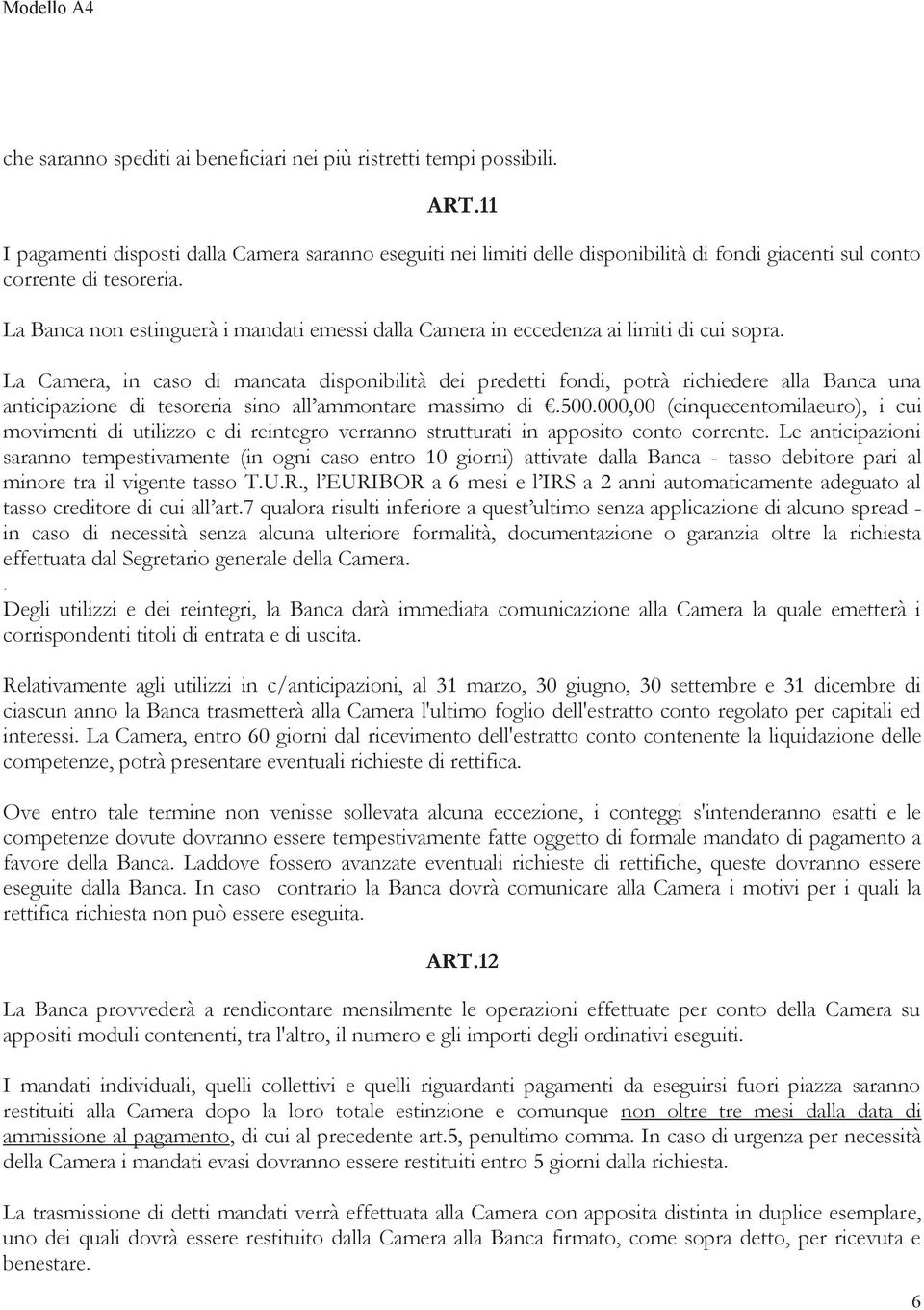 La Banca non estinguerà i mandati emessi dalla Camera in eccedenza ai limiti di cui sopra.