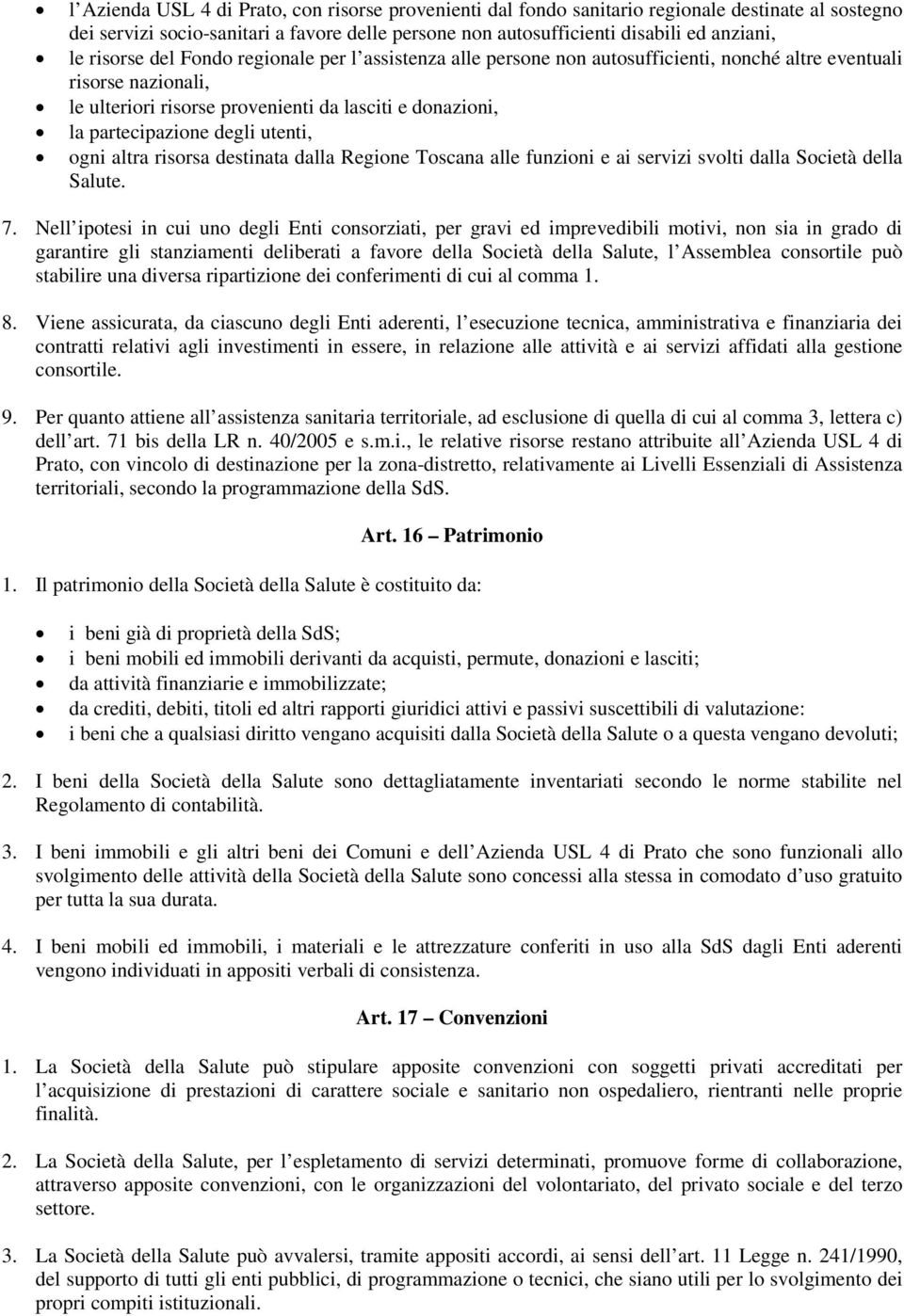 degli utenti, ogni altra risorsa destinata dalla Regione Toscana alle funzioni e ai servizi svolti dalla Società della Salute. 7.