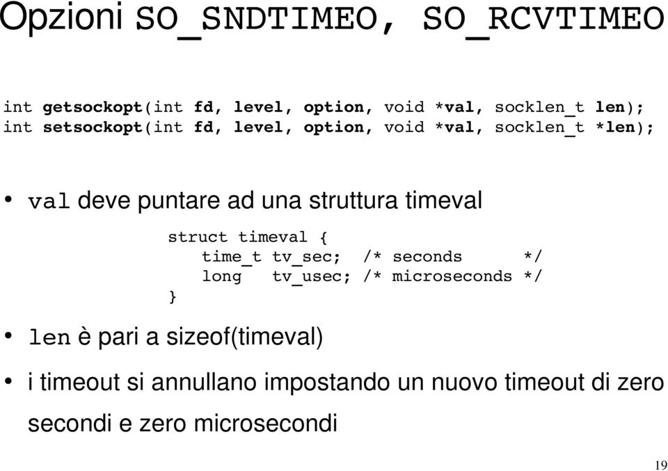 timeval struct timeval { time_t tv_sec; /* seconds */ long tv_usec; /* microseconds */ } len è pari a