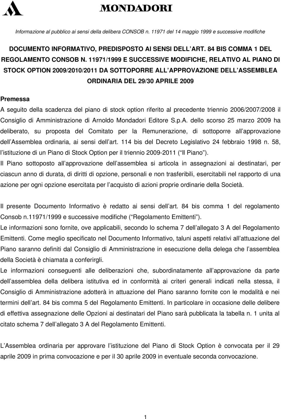 11971/1999 E SUCCESSIVE MODIFICHE, RELATIVO AL PIANO DI STOCK OPTION 2009/2010/2011 DA SOTTOPORRE ALL APPROVAZIONE DELL ASSEMBLEA ORDINARIA DEL 29/30 APRILE 2009 Premessa A seguito della scadenza del